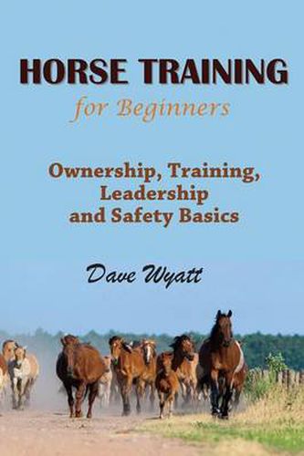 Cover image for Horse Training for Beginners: Ownership, Training, Leadership and Safety Basics