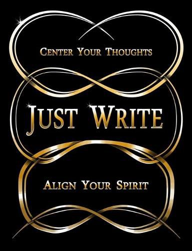 Cover image for Just Write: Center Your Thoughts, Align Your Spirit