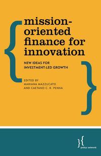 Cover image for Mission-Oriented Finance for Innovation: New Ideas for Investment-Led Growth
