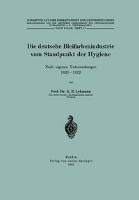 Cover image for Die Deutsche Bleifarbenindustrie Vom Standpunkt Der Hygiene: Nach Eigenen Untersuchungen 1921-1922