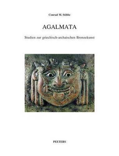 Agalmata. Studien Zur Griechisch-archaischen Bronzekunst