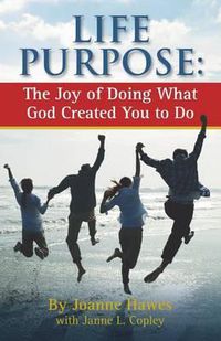 Cover image for Life Purpose: The Joy of Doing What God Created You to Do