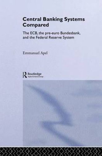 Cover image for Central Banking Systems Compared: The ECB, The Pre-Euro Bundesbank and the Federal Reserve System