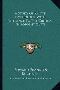 Cover image for A Study of Kant's Psychology, with Reference to the Critical Philosophy (1897)