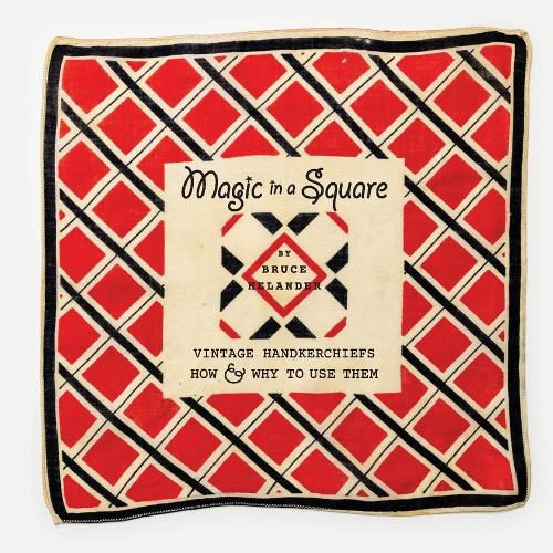 Cover image for Magic in a Square: Vintage Handkerchiefs How & Why to Use Them