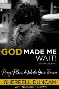 Cover image for God Made Me Wait!: Pray, Plan & Write your Forever
