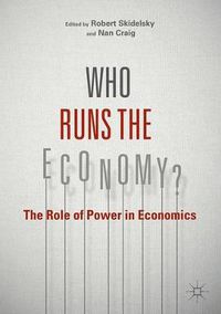 Cover image for Who Runs the Economy?: The Role of Power in Economics