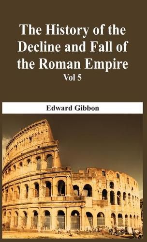 Cover image for The History Of The Decline And Fall Of The Roman Empire - Vol 5