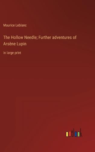 Cover image for The Hollow Needle; Further adventures of Arsene Lupin