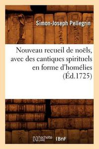 Cover image for Nouveau Recueil de Noels, Avec Des Cantiques Spirituels En Forme d'Homelies, (Ed.1725)