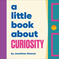 Cover image for A Little Book About Curiosity