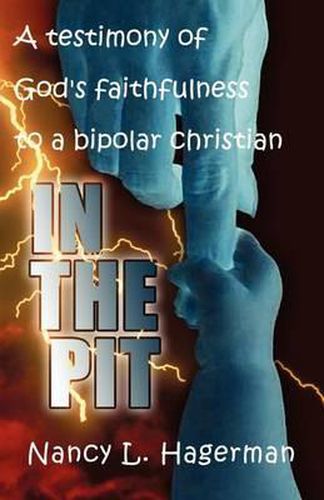Cover image for In The Pit: A testimony of God's faithfulness to a bipolar Christian