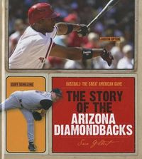 Cover image for The Story of the Arizona Diamondbacks