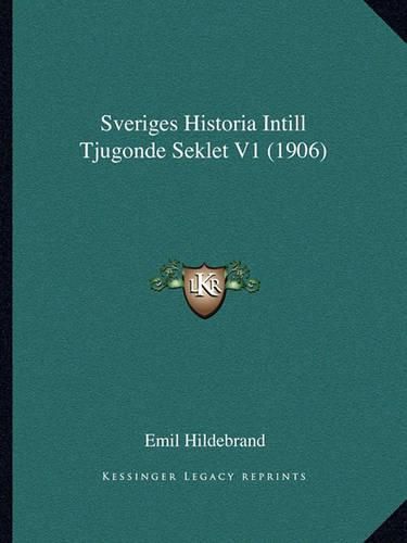 Cover image for Sveriges Historia Intill Tjugonde Seklet V1 (1906)