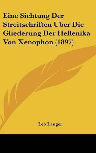 Cover image for Eine Sichtung Der Streitschriften Uber Die Gliederung Der Hellenika Von Xenophon (1897)