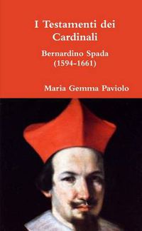 Cover image for I Testamenti dei Cardinali: Bernardino Spada (1594-1661)