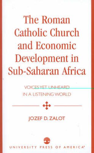 Cover image for The Roman Catholic Church and Economic Development in Sub-Saharan Africa: Voices Yet Unheard in a Listening World
