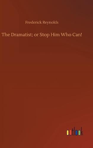 The Dramatist; or Stop Him Who Can!