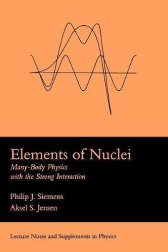 Cover image for Elements Of Nuclei: Many-body Physics With The Strong Interaction