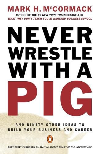 Cover image for Never Wrestle with a Pig: And Ninety Other Ideas to Build Your Business and Career