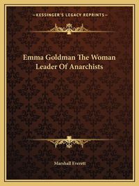 Cover image for Emma Goldman the Woman Leader of Anarchists