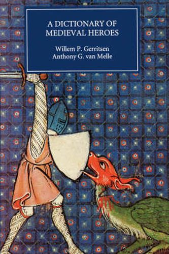 Cover image for Dictionary of Medieval Heroes: Characters in Medieval Narrative Traditions and their Afterlife in Literature, Theatre and the Visual Arts