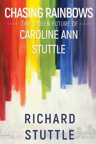 Cover image for Chasing Rainbows: The Stolen Future of Caroline Ann Stuttle