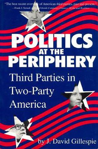 Cover image for Politics at the Periphery: Third Parties in Two-party America