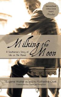 Cover image for Milking the Moon: A Southerner's Story of Life on This Planet