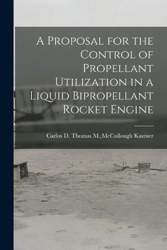 Cover image for A Proposal for the Control of Propellant Utilization in a Liquid Bipropellant Rocket Engine