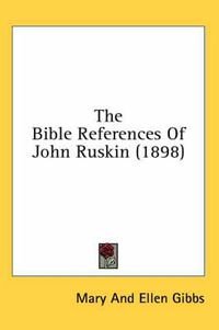 Cover image for The Bible References of John Ruskin (1898)