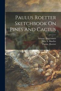 Cover image for Paulus Roetter Sketchbook On Pines And Cactus