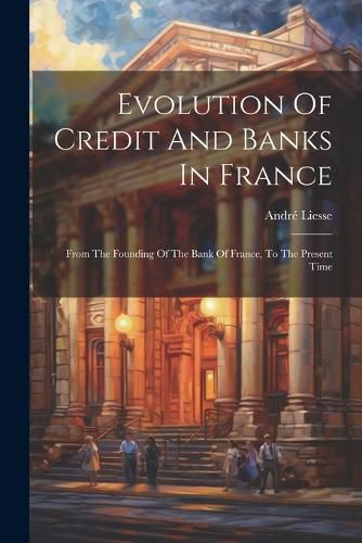 Cover image for Evolution Of Credit And Banks In France