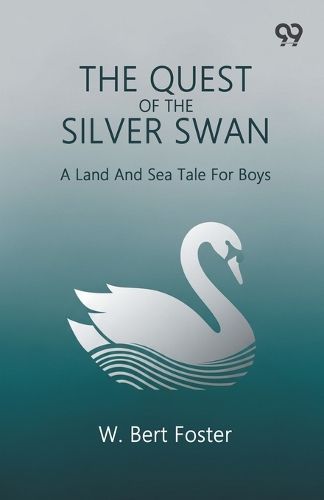Cover image for The Quest Of The Silver SwanA Land And Sea Tale For Boys (Edition1)
