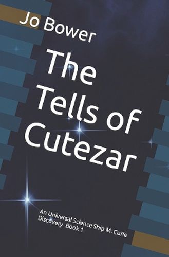 Cover image for The Tells of Cutezar: An Universal Science Ship M. Curie Discovery