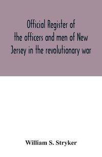 Cover image for Official register of the officers and men of New Jersey in the revolutionary war