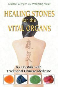 Cover image for Healing Stones for the Vital Organs: 83 Crystals with Traditional Chinese Medicine