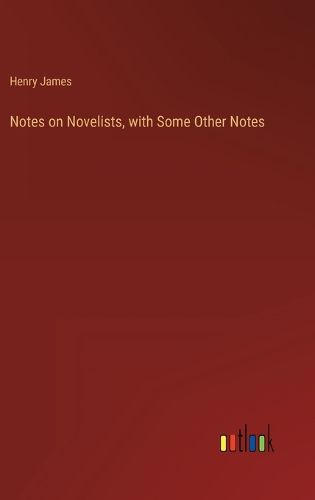 Cover image for Notes on Novelists, with Some Other Notes