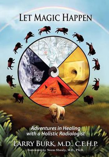 Cover image for Let Magic Happen: Adventures in Healing with a Holistic Radiologist