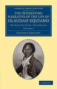 Cover image for The Interesting Narrative of the Life of Olaudah Equiano: Or Gustavus Vassa, the African