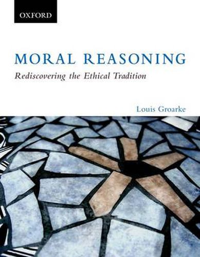 Cover image for Moral Reasoning: Rediscovering the Ethical Tradition: Moral Reasoning: Rediscovering the Ethical Tradition