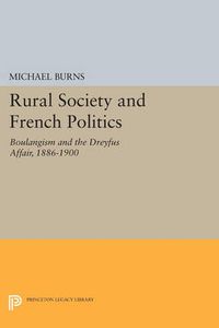 Cover image for Rural Society and French Politics: Boulangism and the Dreyfus Affair, 1886-1900