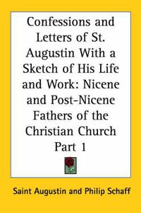 Cover image for Confessions and Letters of St. Augustin with a Sketch of His Life and Work (1886