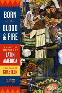 Cover image for Born in Blood and Fire: A Concise History of Latin America