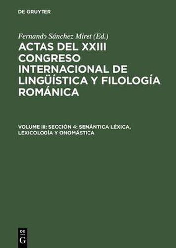 Cover image for Actas del XXIII Congreso Internacional de Linguistica y Filologia Romanica, Volume III, Seccion 4: Semantica lexica, lexicologia y onomastica