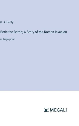 Cover image for Beric the Briton; A Story of the Roman Invasion