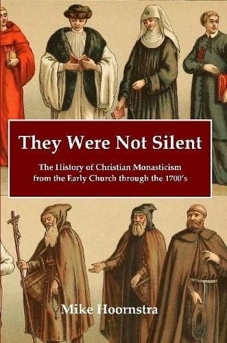 Cover image for They Were Not Silent: The History of Christian Monasticism from the Early Church through the 1700's
