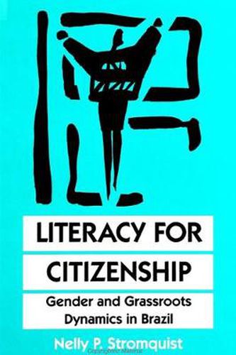 Cover image for Literacy for Citizenship: Gender and Grassroots Dynamics in Brazil