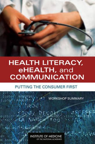 Health Literacy, eHealth, and Communication: Putting the Consumer First