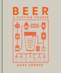 Cover image for Beer A Tasting Course: A Flavour-Focused Approach to the World of Beer
